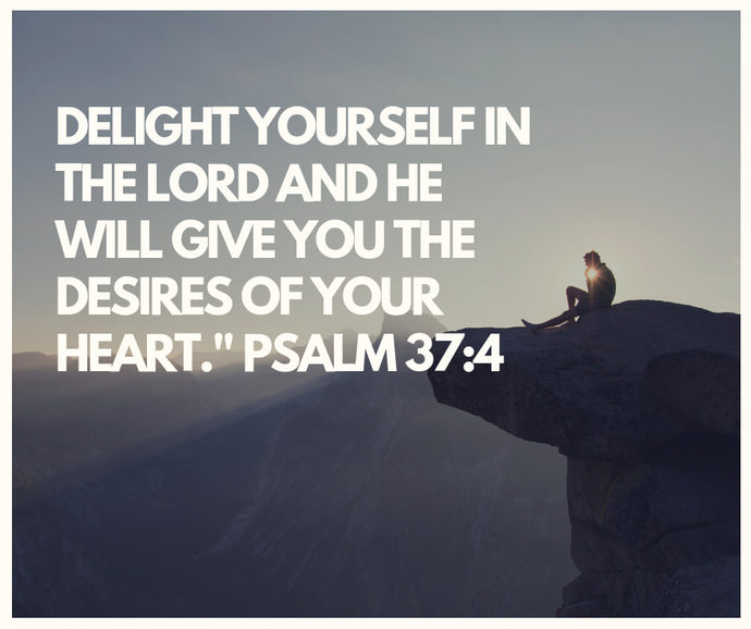 Delight In Him - Psalm 37:4