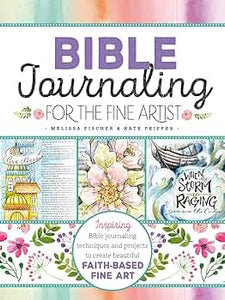 Bible Journaling for the Fine Artist by Melissa Fischer & Kate Peiffer