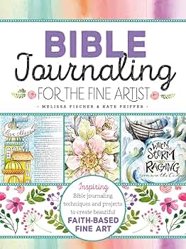 Bible Journaling for the Fine Artist by Melissa Fischer & Kate Peiffer