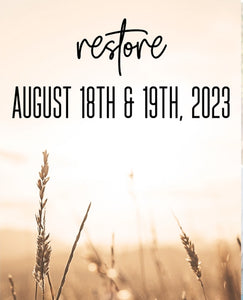 "Restore" A Women's Retreat, August 18th & 19th