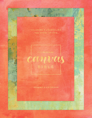 The Message Canvas Bible: Coloring and Journaling the Story of God (Hardcover, Spring Palette)