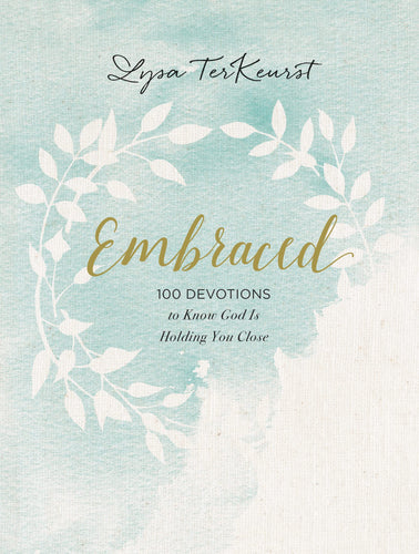 Embraced: 100 Devotions to Know God Is Holding You Close (Lysa Terkeurst)