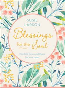 Blessings for the Soul: Words of Grace and Peace for Your Heart (Susie Larson)
