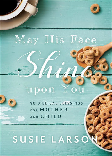 May His Face Shine upon You: 90 Biblical Blessings for Mother and Child