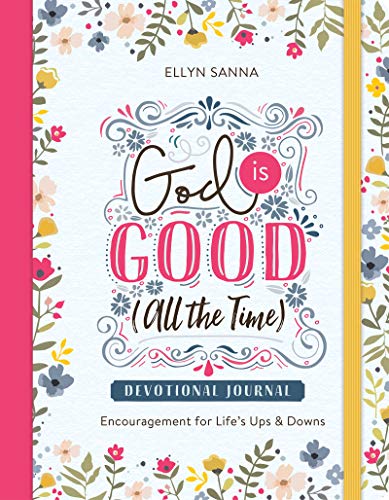 Devotional Journal - God Is Good (All the Time) Devotional Journal: Encouragement for Life's Ups and Downs