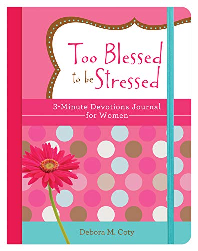 Devotional Journal - Too Blessed to be Stressed: 3-Minute Devotions Journal for Women