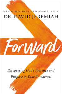 Forward: Discovering God’s Presence and Purpose in Your Tomorrow (David Jeremiah, Hardcover)