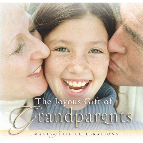 The Joyous Gift of Grandparents: Images of Life Celebrations