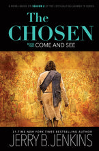 Load image into Gallery viewer, The Chosen: Come and See: a novel based on Season 2 of the critically acclaimed TV series (Jerry Jenkins)