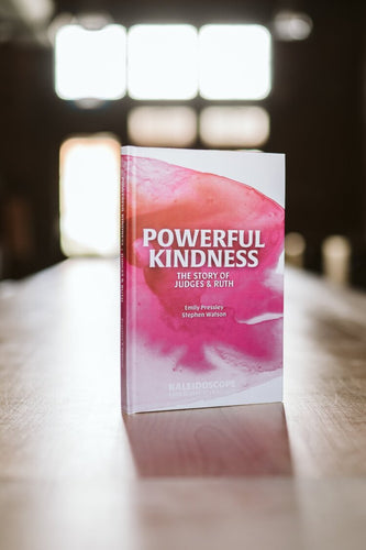 Powerful Kindness: The Story of Judges & Ruth (Kaleidoscope)