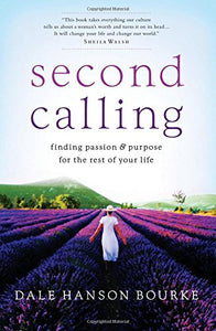 Second Calling: Finding Passion & Purpose for the Rest of Your Life (Dale Hanson Bourke)