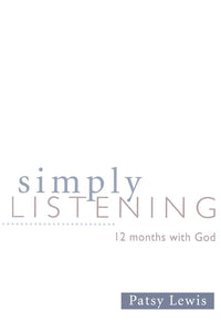 Simply Listening: 12 Months with God (Patsy Lewis)