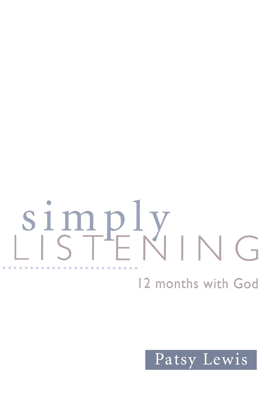 Simply Listening: 12 Months with God (Patsy Lewis)