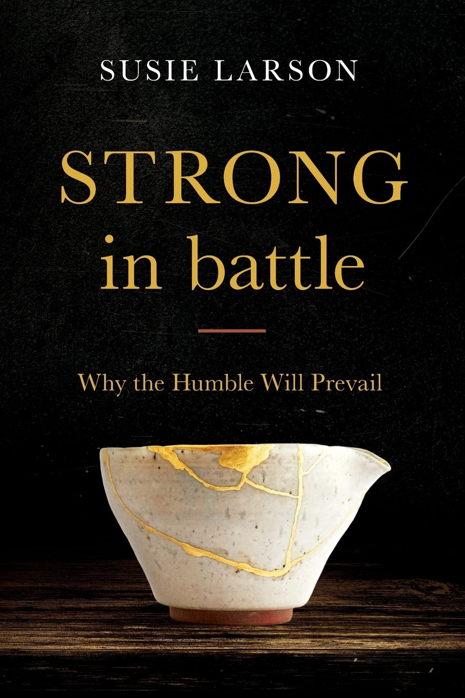Strong in Battle: Why the Humble Will Prevail (Susie Larson