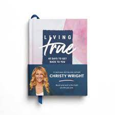 Living True: 40 Days to Get Back to You  (Christy Wright)