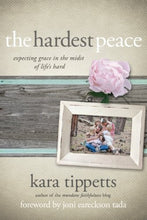Load image into Gallery viewer, The Hardest Peace: Expecting Grace in the Midst of Life&#39;s Hard (Kara Tippetts)