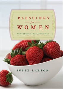 Blessings For Women: Words of Grace and Peace For Your Heart by Susie Larson